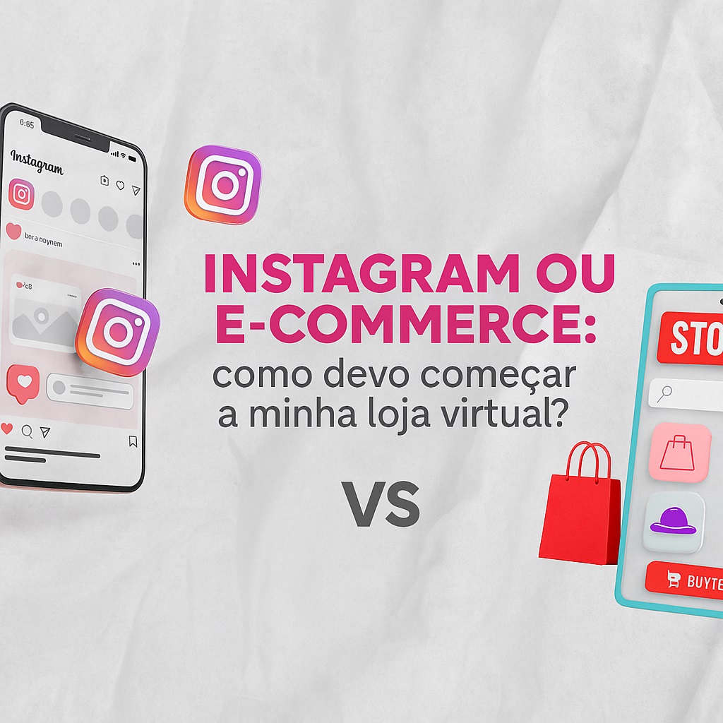 Instagram ou Loja Virtual: onde sua confecção vende mais?