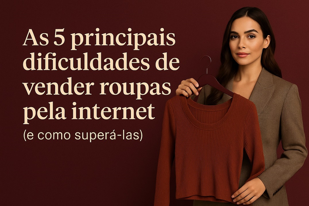 As 5 principais dificuldades de vender roupas pela internet (e como superá-las)
